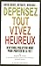 Dépensez Tout, Vivez Heureux: N'attendez pas d'être mort pour profiter de la vie (French Edition) by 