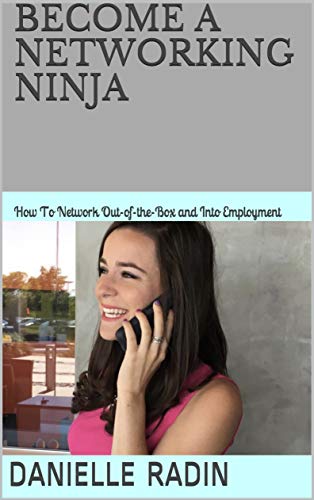 Become a Networking Ninja: How to Network Out-of-the-Box and Into Employment