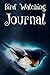 Bird Watching Journal: Book, Birding Journals to Write In Is the Must Notebook for Bird Watching Kit for Every Bird Watching Society Member and Birders of All Skill Levels by Black Stars Press