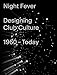 Night Fever: Designing Club Culture 1960-Today by 