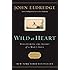 Wild at Heart Revised and   Updated: Discovering the Secret of a Man's Soul