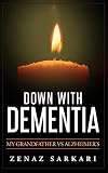 Down with Dementia: My Grandfather VS Alzheimer's by 