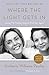 Where the Light Gets In: Losing My Mother Only to Find Her Again by 