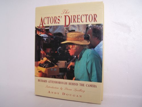 The Actors' Director: Richard Attenborough Behind the Camera by Andy Dougan