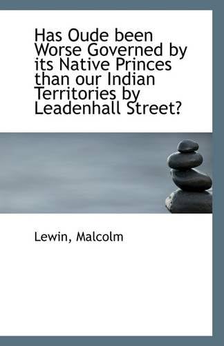 Has Oude been Worse Governed by its Native Princes than our Indian Territories by Leadenhall Street?