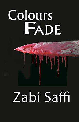 Colours Fade: Based On a True Story, A Young Refugee Travels from Afghanistan to the United Kingdom and Does the Unthinkable by Zabi Saffi