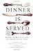 Dinner Is Served by Arthur Inch, Arlene Hirst