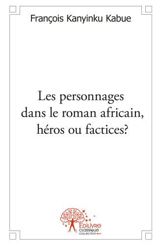 Les  personnages dans le roman africain, héros ou factices ?