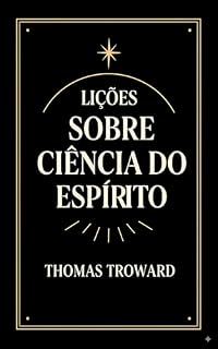Livro Lições Sobre Ciência Do Espírito: O Guia Clássico da Ciência Mental Para Prosperidade, Saúde e Realização (Poder Mental e Lei da Atração)