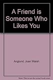 A Friend is Someone Who Likes You