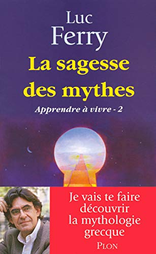 Apprendre à vivre : Tome 2, La sagesse des mythes by Luc Ferry