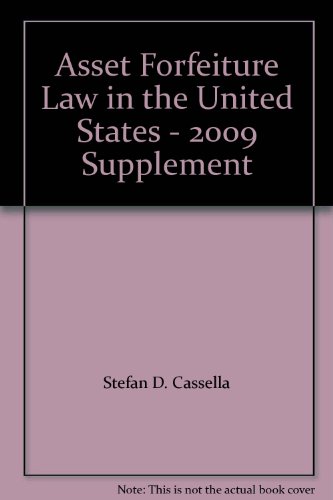 Asset Forfeiture Law in the United States - 2009 Supplement