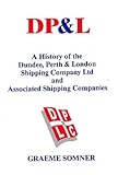 Image de DP&L - a History of the Dundee Perth & London Shipping Company Ltd. And Associated Shipping Companies