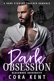 Dark Obsession: A Dark Student Teacher Romance (Blackmore University Book 2)