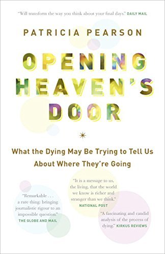D.O.W.N.L.O.A.D Opening Heaven's Door: What the Dying May Be Trying to Tell Us About Where They're Going [K.I.N.D.L.E]