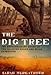 The Dig Tree : The Extraordinary Story of the Ill-Fated Burke and Wills 1860 Expedition by