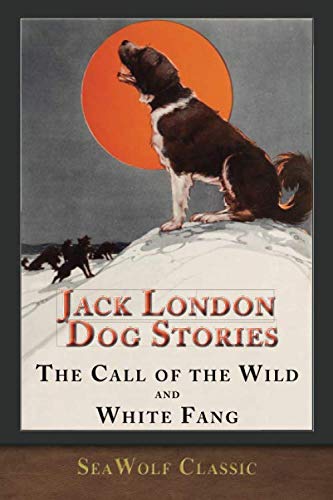 Jack London Dog Stories (Illustrated): The Call of the Wild and White Fang