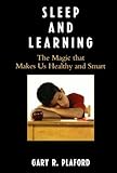 Sleep and Learning: The Magic that Makes Us Healthy and Smart by
