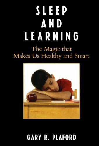 Sleep and Learning: The Magic that Makes Us Healthy and Smart by Gary R. Plaford