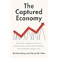 The Captured Economy: How the Powerful Enrich Themselves, Slow Down Growth, and Increase Inequality