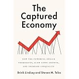 The Captured Economy: How the Powerful Enrich Themselves, Slow Down Growth, and Increase Inequality