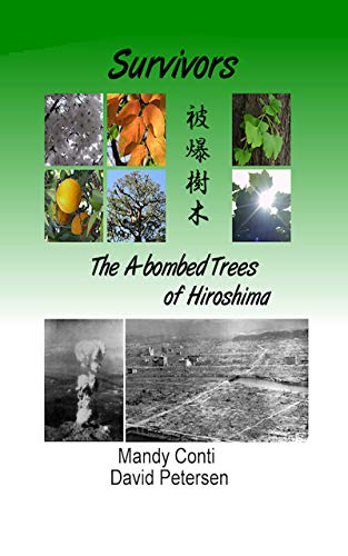 Survivors: The A-bombed Trees of Hiroshima by David Petersen