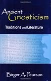 Ancient Gnosticism: Traditions And Literature