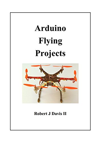 Arduino Flying Projects: How to Build Multicopters from 100mm to 550mm