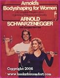 Arnold's Bodyshaping for Women by Arnold Schwarzenegger (1979-11-29)