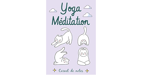 Yoga Meditation Carnet De Notes Pour Adeptes De Yoga Amateurs Ou Professionnels 1 Pages Lignees Avec Citations Motivantes Ainsi Que Les Differentes Ceux Qui Aiment Les Chats French Edition De Yoga