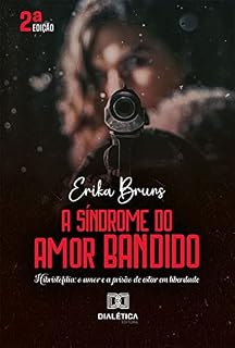 Livro A Síndrome do Amor Bandido: Hibristofilia: o amor e a prisão de estar em liberdade