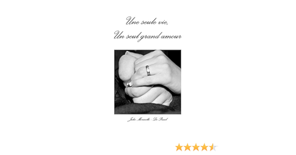 Une Seule Vie Un Seul Grand Amour French Edition Morinello De Pizzol Julie Amazon Com Books