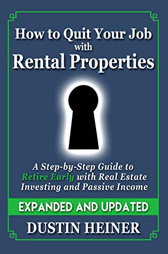 How To Quit Your Job With Rental Properties Expanded And Updated A Step By Step Guide To Retire Early With Real Estate Investing And Passive Income - 
