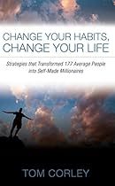 Change Your Habits, Change Your Life: Strategies that Transformed 177 Average People into Self-Made Millionaires Change Your Habits, Change Your Life: Strategies that Transformed 177 Average People into Self-Made Millionaires