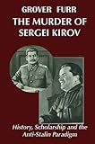 The Murder of Sergei Kirov: History, Scholarship and the Anti-Stalin Paradigm