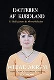 Datteren Af Kurdland: Et Liv Dedikeret Til Menneskeheden (Danish Edition) by Widad Akreyi, Maria Bache Andersen