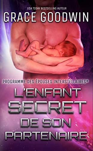 L'Enfant Secret de son Partenaire (Programme des Épouses Interstellaires t. 9) (French Edition) by Grace Goodwin