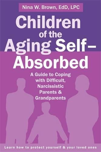 Download Children of the Aging Self-Absorbed: A Guide to Coping with Difficult, Narcissistic Parents and Grandparents Download Children of the Aging Self-Absorbed: A Guide to Coping with Difficult, Narcissistic Parents and Grandparents