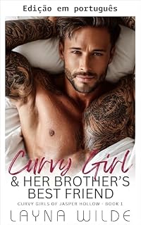 Livro Garota com curvas e o melhor amigo do irmão dela (Garotas curvilíneas de Jasper Hollow Livro 1)