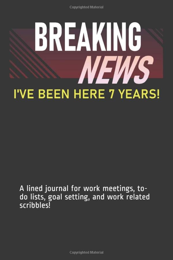7 Year Work Anniversary Breaking News I've Been Here Seven Years! 7 Year Work Anniversary 7Th Yr  Employee Appreciation Journal - Meeting Note Taking - Work Gift Idea: A ...  Goal Setting, And Work Related Scribbles!: Amazon.co.uk: Journals, Work  Anniversary: 9798619158755 ...