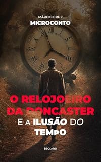 Livro O Relojoeiro da Doncaster e a Ilusão do Tempo (Microcontos Livro 2)