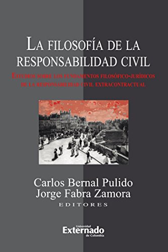 La filosofía de la responsabilidad civil. Estudios sobre los fundamentos filosóficos-jurídicos de la responsabilidad civil extracontractual (Spanish Edition)