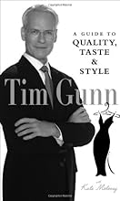 Tim Gunn: A Guide to Quality, Taste and Style (Tim Gunn's Guide to Style)