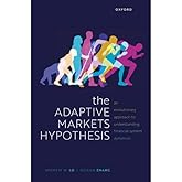 The Adaptive Markets Hypothesis: An Evolutionary Approach to Understanding Financial System Dynamics (Clarendon Lectures in F