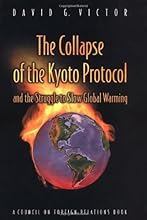 The Collapse of the Kyoto Protocol and the Struggle to Slow Global Warming (Council on Foreign Relations Book)
