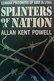 Splinters of a Nation: German Prisoners of War in Utah (UTAH CENTENNIAL SERIES) by