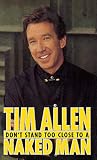 Don't Stand Too Close to a Naked Man by Tim Allen
