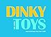 Dinky Toys: Much Loved Dinky Toys of the 1950s
