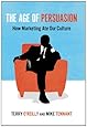 The Age of Persuasion: How Marketing Ate Our Culture