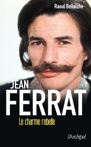 Jean Ferrat, le charme rebelle (Arts et spectacle) (French Edition) by Raoul Bellaïche
